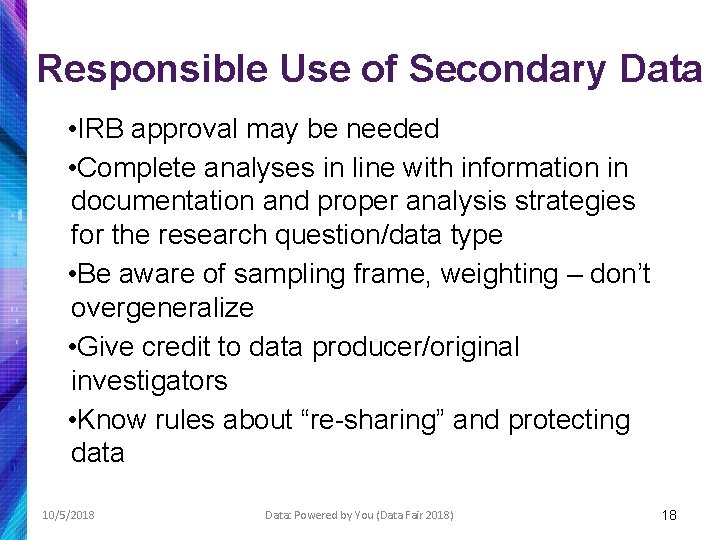 Responsible Use of Secondary Data • IRB approval may be needed • Complete analyses