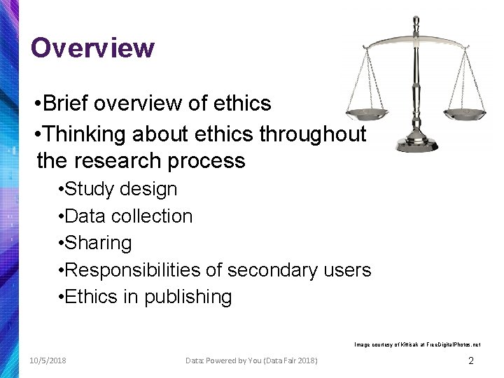 Overview • Brief overview of ethics • Thinking about ethics throughout the research process