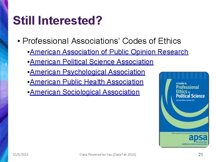 Still Interested? • Professional Associations’ Codes of Ethics • American Association of Public Opinion