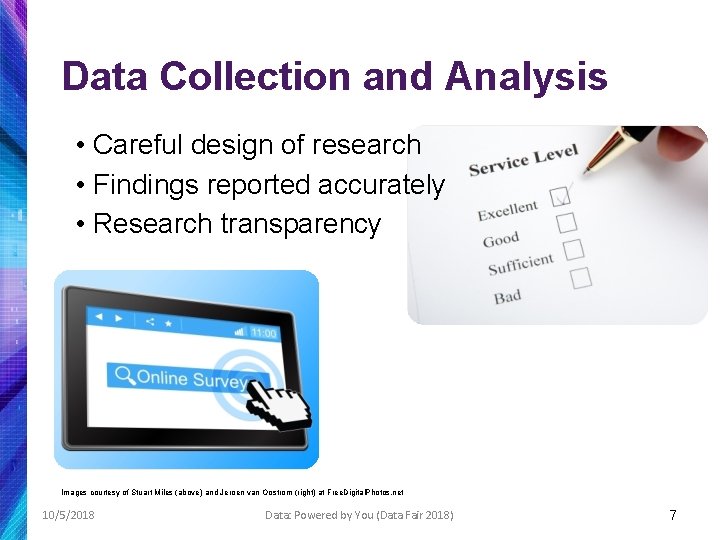 Data Collection and Analysis • Careful design of research • Findings reported accurately •