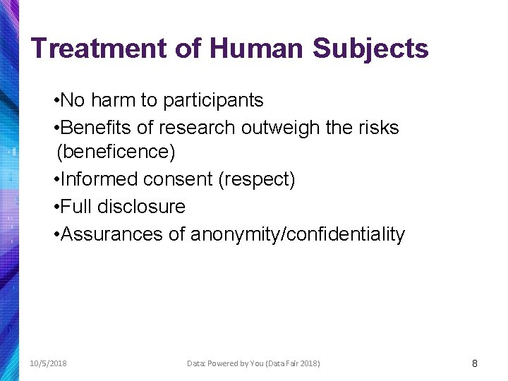 Treatment of Human Subjects • No harm to participants • Benefits of research outweigh