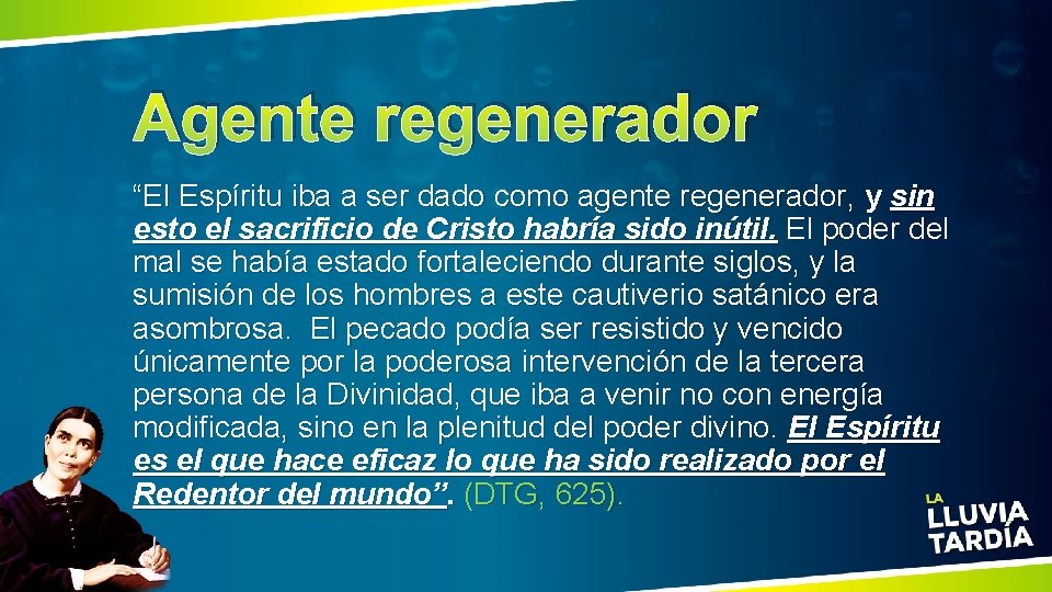 Agente regenerador “El Espíritu iba a ser dado como agente regenerador, y sin esto