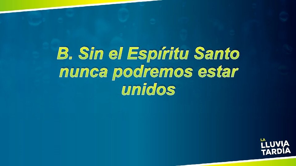 B. Sin el Espíritu Santo nunca podremos estar unidos 