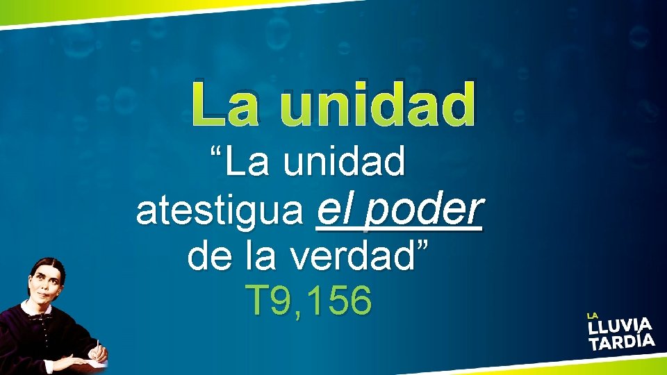 La unidad “La unidad atestigua el poder de la verdad” T 9, 156 