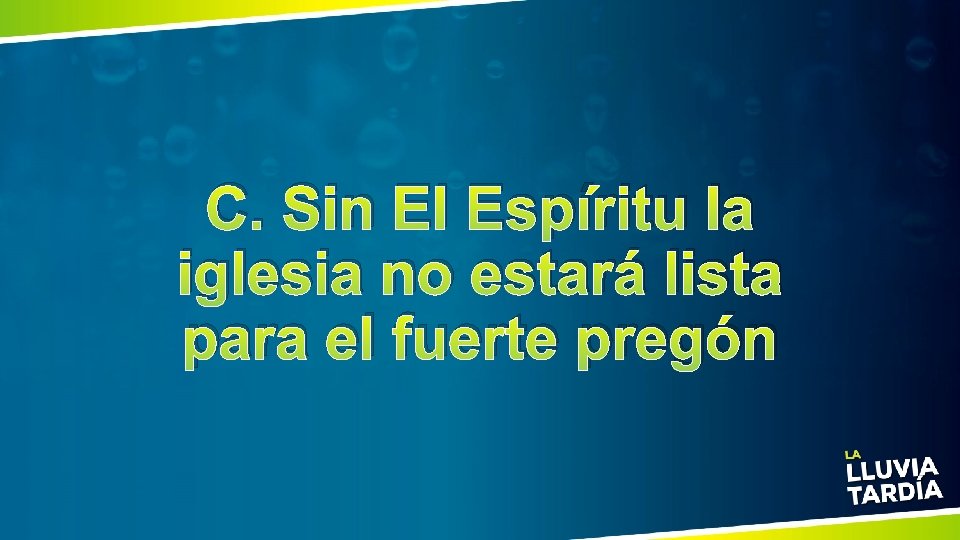 C. Sin El Espíritu la iglesia no estará lista para el fuerte pregón 