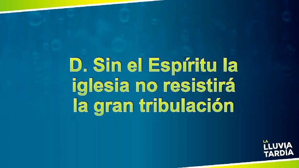 D. Sin el Espíritu la iglesia no resistirá la gran tribulación 