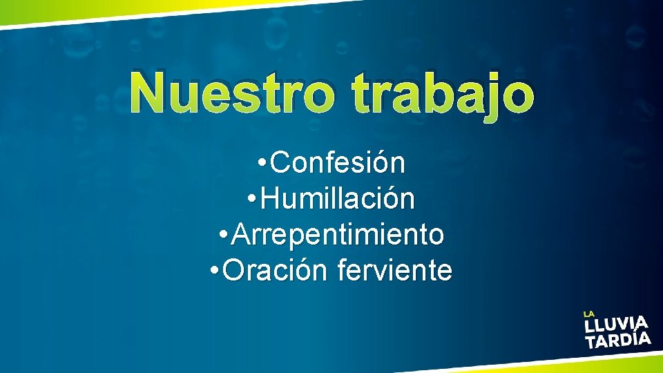 Nuestro trabajo • Confesión • Humillación • Arrepentimiento • Oración ferviente 