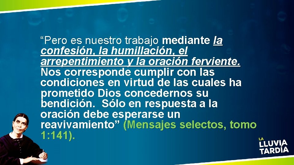 “Pero es nuestro trabajo mediante la confesión, la humillación, el arrepentimiento y la oración