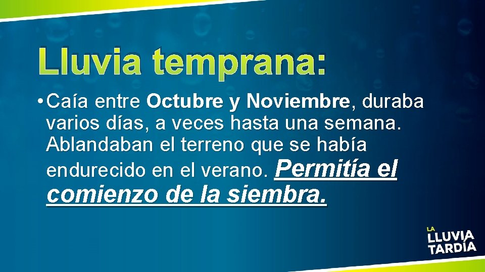 Lluvia temprana: • Caía entre Octubre y Noviembre, duraba varios días, a veces hasta