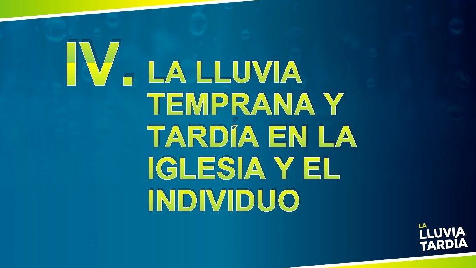 IV. LA LLUVIA TEMPRANA Y TARDÍA EN LA IGLESIA Y EL INDIVIDUO 