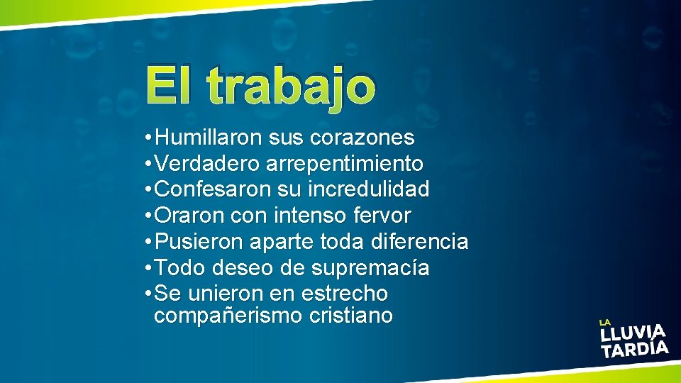 El trabajo • Humillaron sus corazones • Verdadero arrepentimiento • Confesaron su incredulidad •