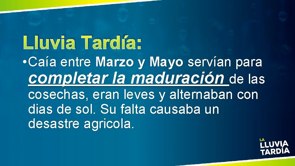 Lluvia Tardía: • Caía entre Marzo y Mayo servían para completar la maduración de