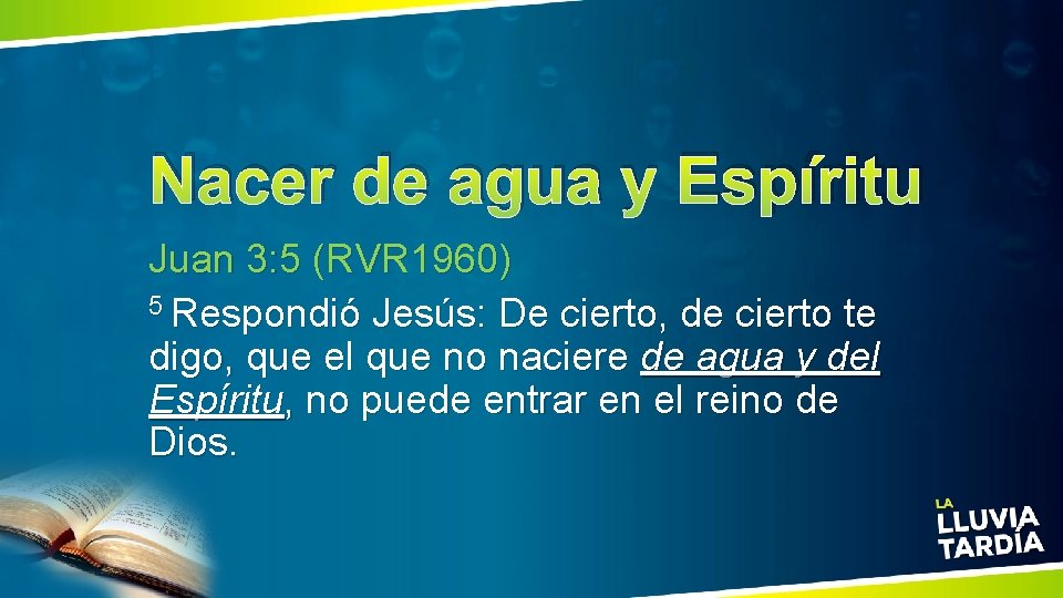 Nacer de agua y Espíritu Juan 3: 5 (RVR 1960) 5 Respondió Jesús: De