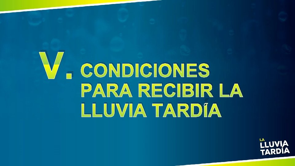 V. CONDICIONES PARA RECIBIR LA LLUVIA TARDÍA 