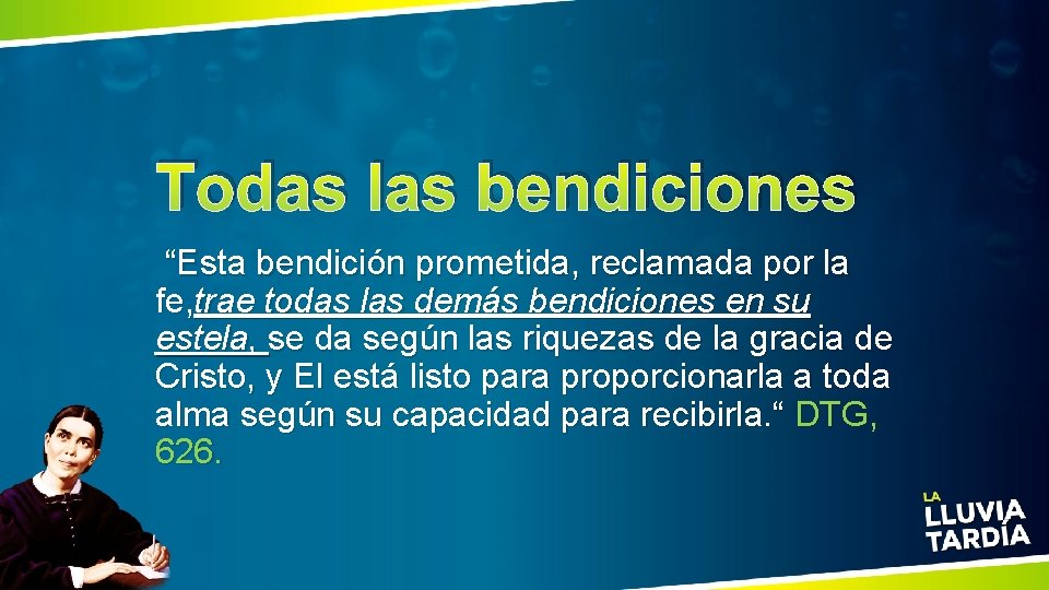 Todas las bendiciones “Esta bendición prometida, reclamada por la fe, trae todas las demás