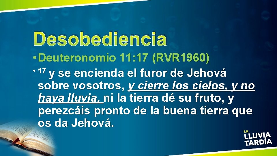 Desobediencia • Deuteronomio 11: 17 (RVR 1960) • 17 y se encienda el furor