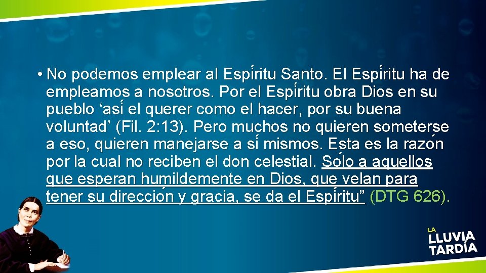  • No podemos emplear al Espi ritu Santo. El Espi ritu ha de