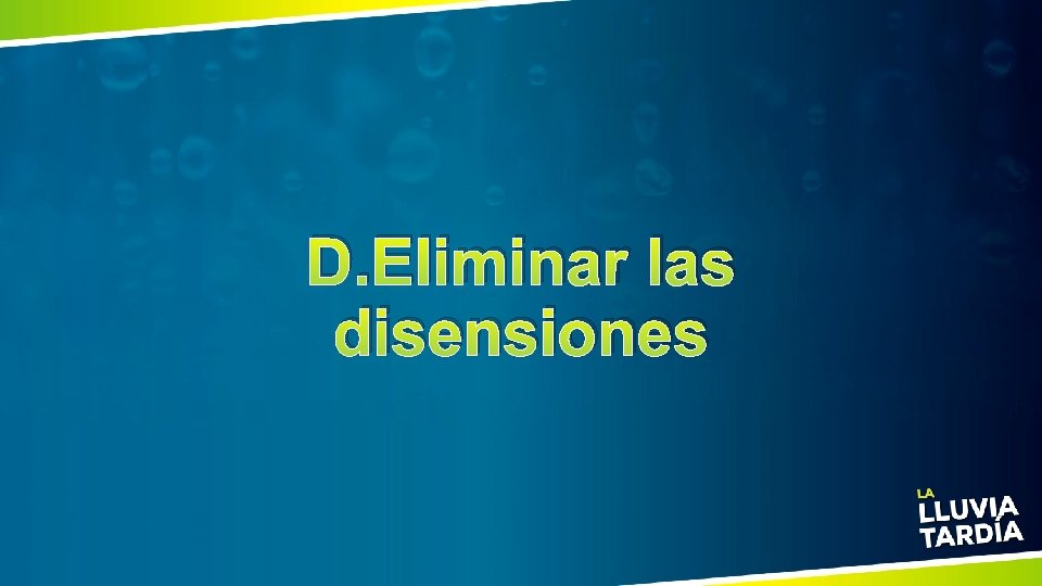 D. Eliminar las disensiones 