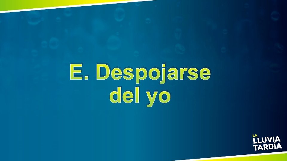 E. Despojarse del yo 