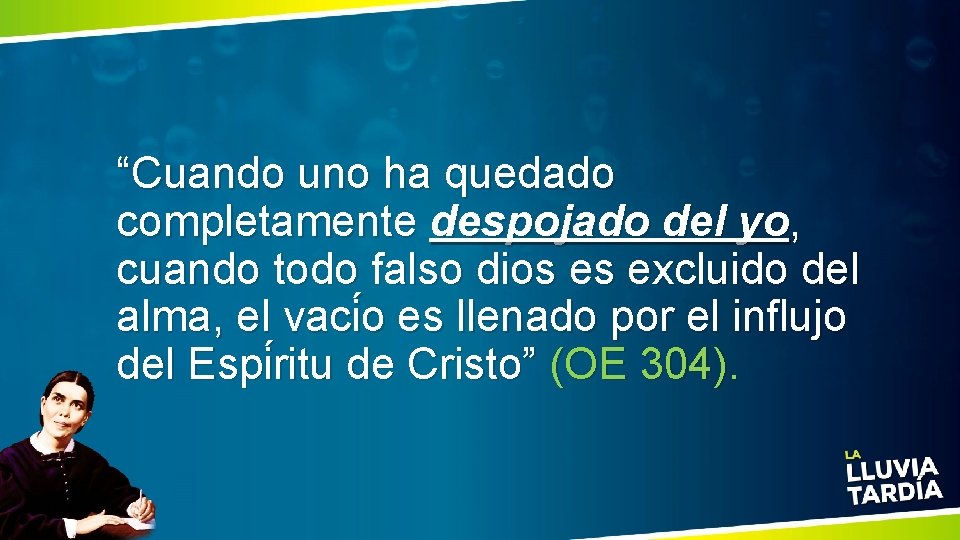 “Cuando uno ha quedado completamente despojado del yo, cuando todo falso dios es excluido