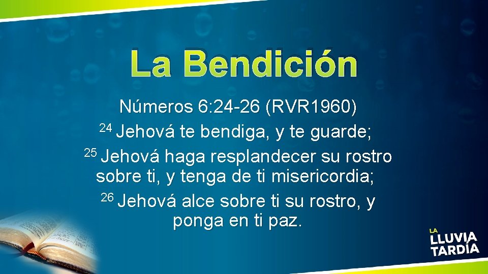 La Bendición Números 6: 24 -26 (RVR 1960) 24 Jehová te bendiga, y te