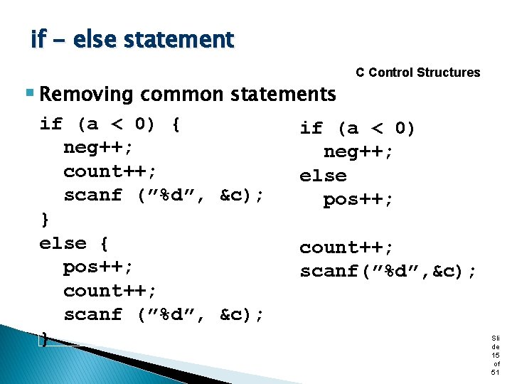 if - else statement § Removing common statements if (a < 0) { neg++;