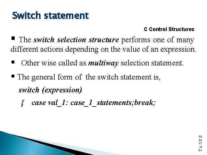 Switch statement C Control Structures § The switch selection structure performs one of many