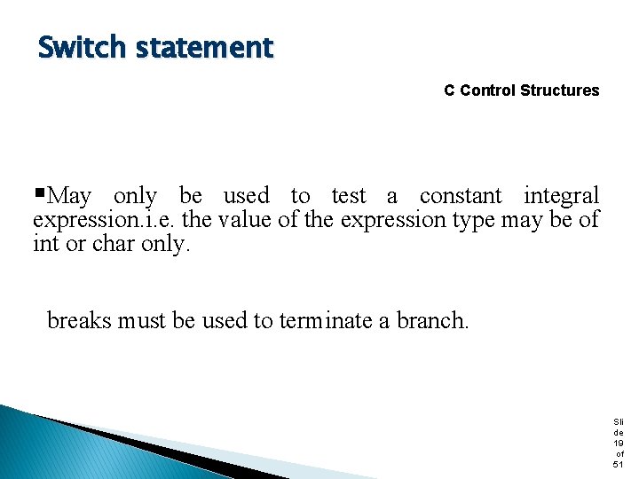 Switch statement C Control Structures §May only be used to test a constant integral