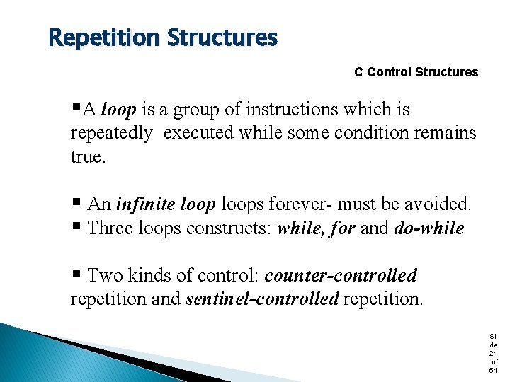 Repetition Structures C Control Structures §A loop is a group of instructions which is