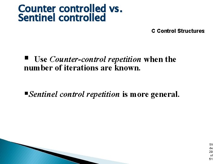 Counter controlled vs. Sentinel controlled C Control Structures § Use Counter-control repetition when the