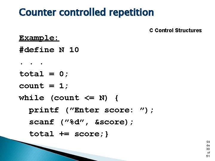 Counter controlled repetition C Control Structures Example: #define N 10. . . total =