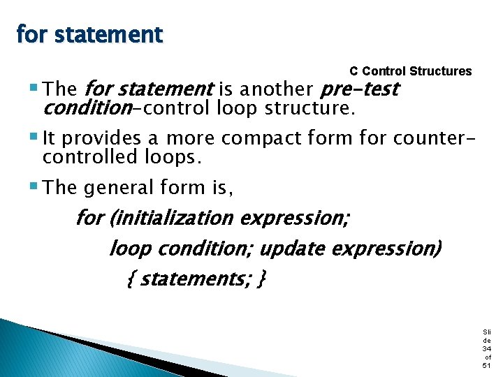 for statement C Control Structures § The for statement is another pre-test condition-control loop