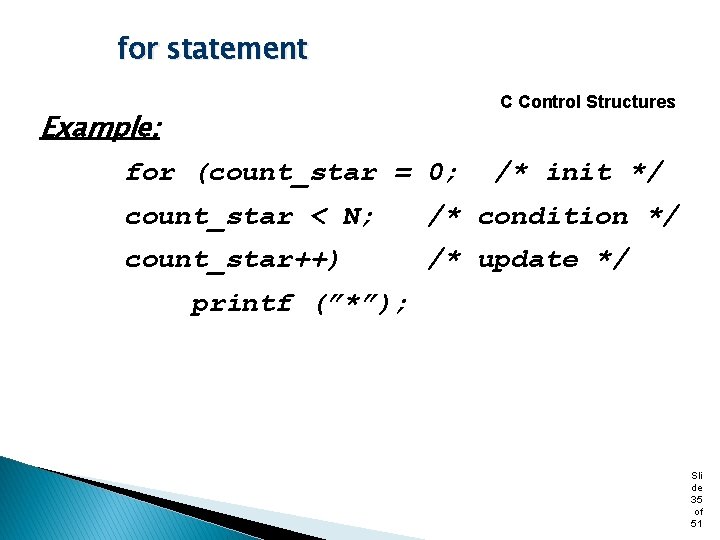 for statement C Control Structures Example: for (count_star = 0; /* init */ count_star