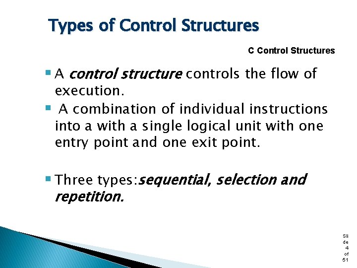 Types of Control Structures C Control Structures § A control structure controls the flow