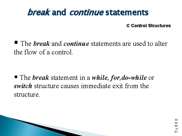 break and continue statements C Control Structures § The break and continue statements are