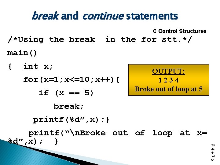 break and continue statements C Control Structures /*Using the break in the for stt.