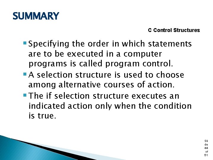 SUMMARY C Control Structures § Specifying the order in which statements are to be