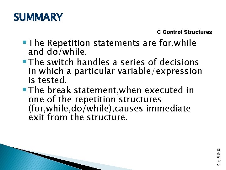 SUMMARY C Control Structures § The Repetition statements are for, while and do/while. §