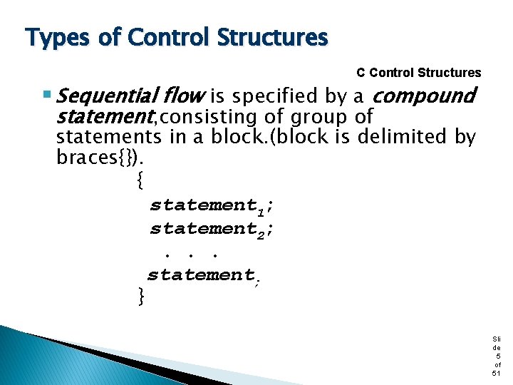 Types of Control Structures C Control Structures § Sequential flow is specified by a