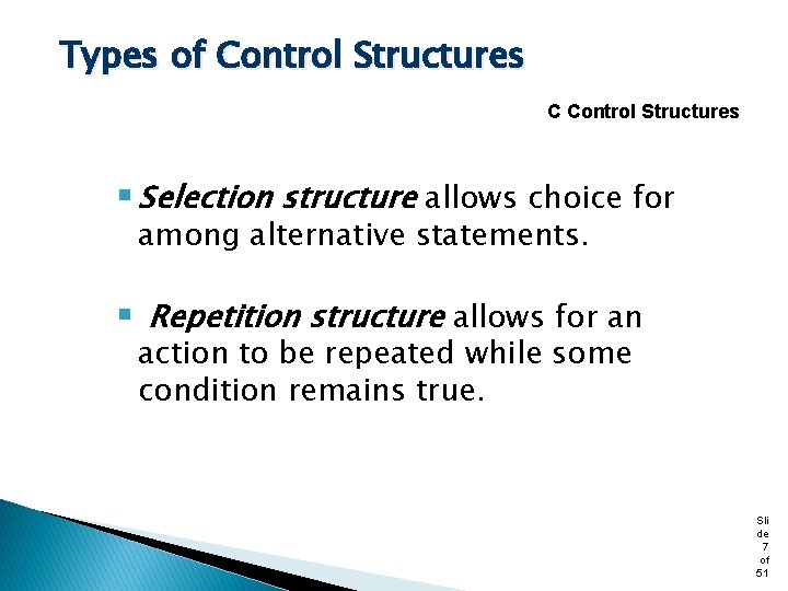 Types of Control Structures C Control Structures § Selection structure allows choice for among