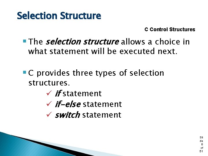 Selection Structure C Control Structures § The selection structure allows a choice in what