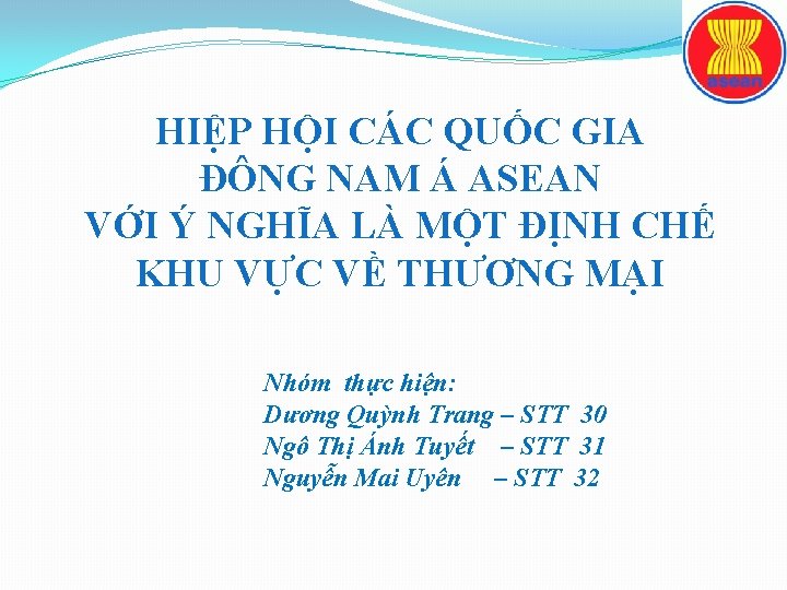 HIỆP HỘI CÁC QUỐC GIA ĐÔNG NAM Á ASEAN VỚI Ý NGHĨA LÀ MỘT