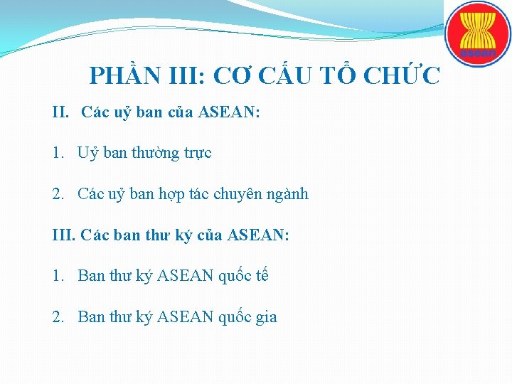 PHẦN III: CƠ CẤU TỔ CHỨC II. Các uỷ ban của ASEAN: 1. Uỷ