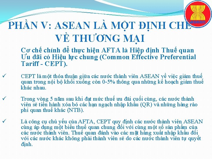 PHẦN V: ASEAN LÀ MỘT ĐỊNH CHẾ VỀ THƯƠNG MẠI Cơ chế chính để