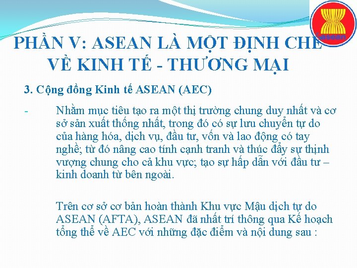 PHẦN V: ASEAN LÀ MỘT ĐỊNH CHẾ VỀ KINH TẾ - THƯƠNG MẠI 3.