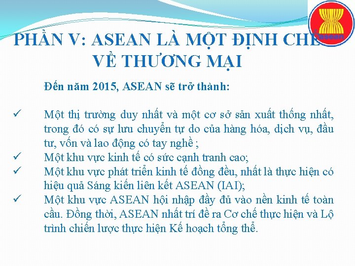 PHẦN V: ASEAN LÀ MỘT ĐỊNH CHẾ VỀ THƯƠNG MẠI Đến năm 2015, ASEAN