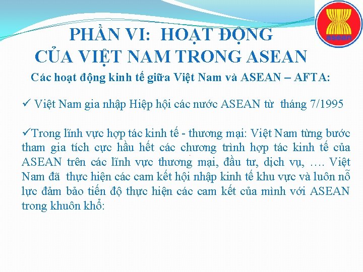 PHẦN VI: HOẠT ĐỘNG CỦA VIỆT NAM TRONG ASEAN Các hoạt động kinh tế