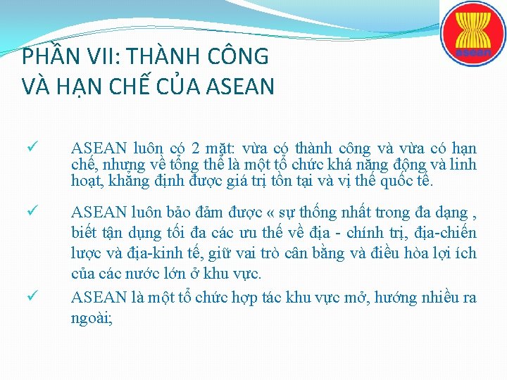 PHẦN VII: THÀNH CÔNG VÀ HẠN CHẾ CỦA ASEAN ü ASEAN luôn có 2