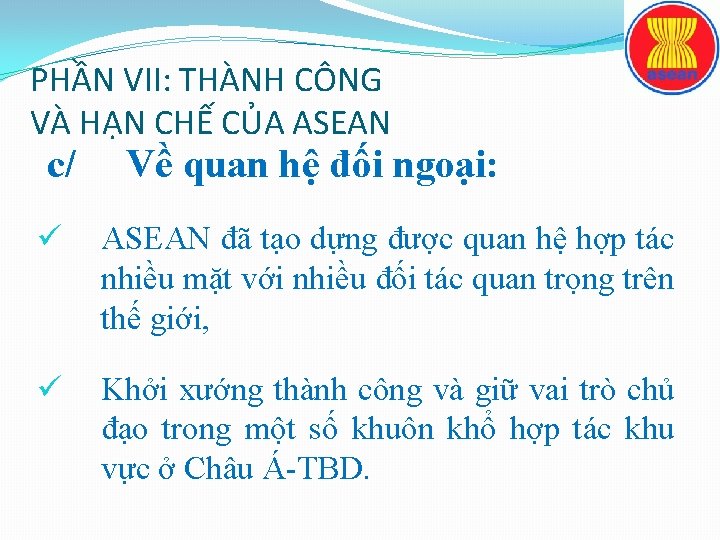 PHẦN VII: THÀNH CÔNG VÀ HẠN CHẾ CỦA ASEAN c/ Về quan hệ đối