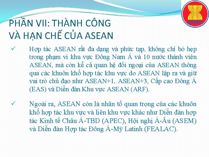 PHẦN VII: THÀNH CÔNG VÀ HẠN CHẾ CỦA ASEAN ü Hợp tác ASEAN rất